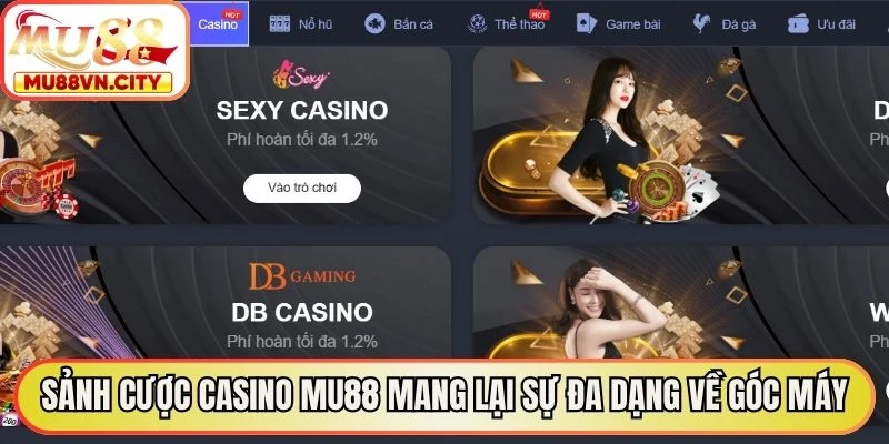 Sảnh cược Casino MU88 mang lại sự đa dạng về góc máy quay