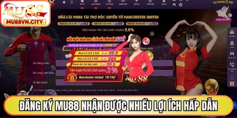 Đăng ký MU88 nhận được nhiều lợi ích hấp dẫn